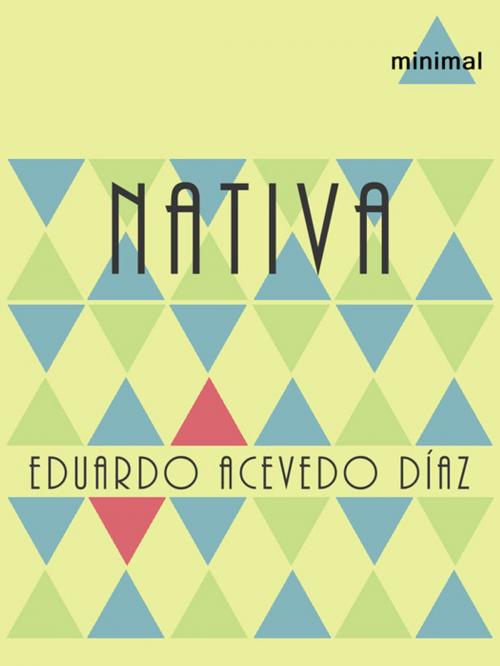 Cover of the book Nativa by Eduardo Acevedo Díaz, Editorial Minimal