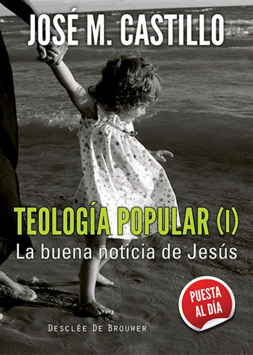 Cover of the book Teología popular (I) by José Mª Castillo Sánchez, Desclée De Brouwer