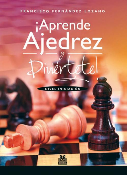 Cover of the book ¡Aprende ajedrez y diviértete! by Francisco Fernández Lozano, Paidotribo