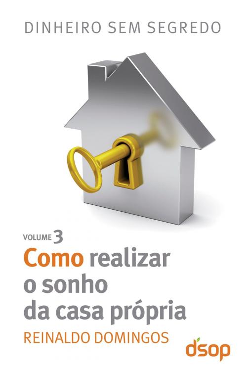 Cover of the book Como realizar o sonho da casa própria by Reinaldo Domingos, Editora DSOP