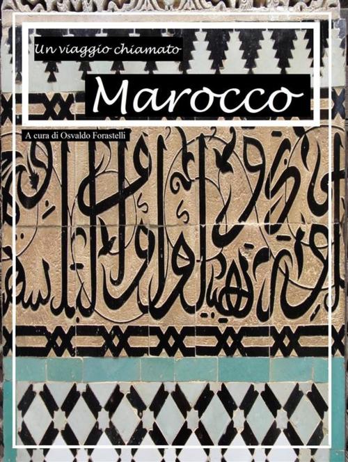 Cover of the book Un viaggio chiamato Marocco by Osvaldo Forastelli, Osvaldo Forastelli