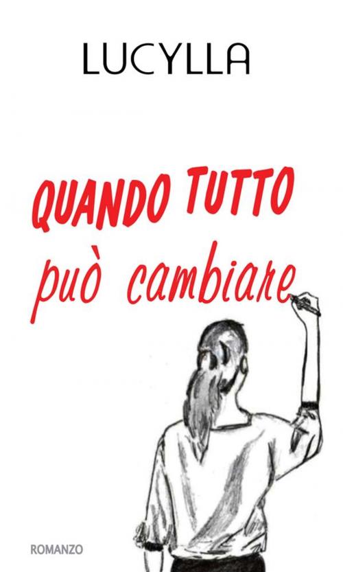 Cover of the book Quando tutto può cambiare by Lucylla, Youcanprint