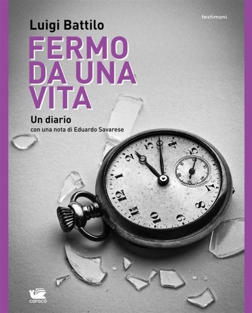 Cover of the book Fermo da una vita by Eduardo Savarese, Luigi Battilo, Caracò Editore