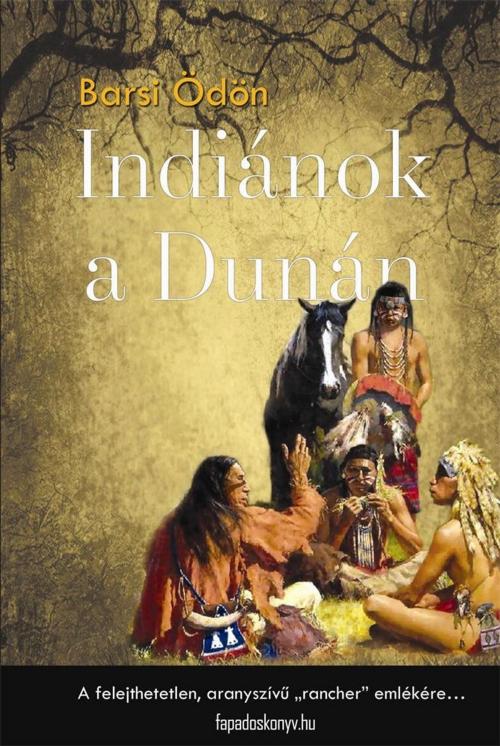 Cover of the book Indiánok a Dunán by Barsi Ödön, PublishDrive