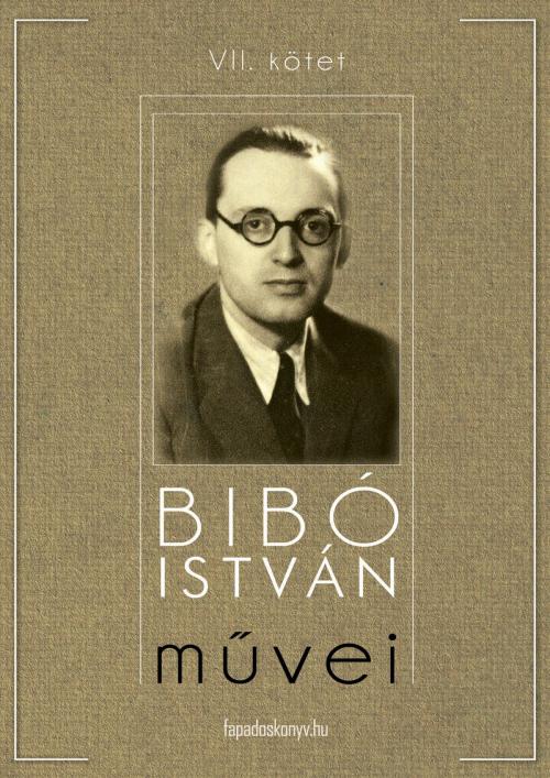 Cover of the book Bibó István művei VII. kötet by Bibó István, PublishDrive