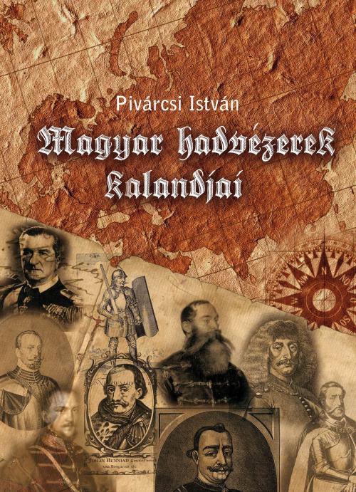 Cover of the book Magyar hadvezérek kalandjai by Pivárcsi István, PublishDrive