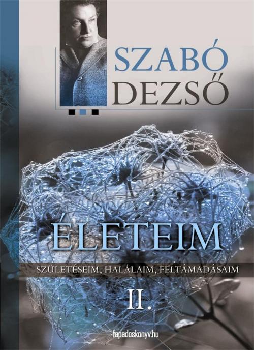 Cover of the book Életeim II. rész by Szabó Dezső, PublishDrive