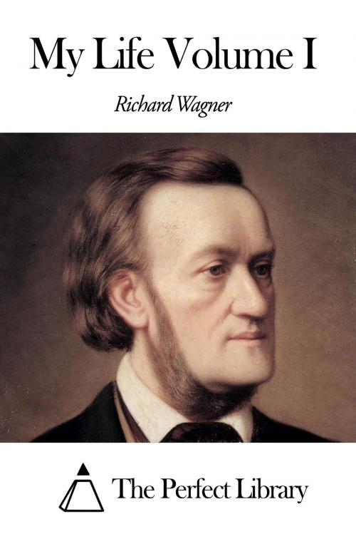 Cover of the book My Life Volume I by Richard Wagner, The Perfect Library