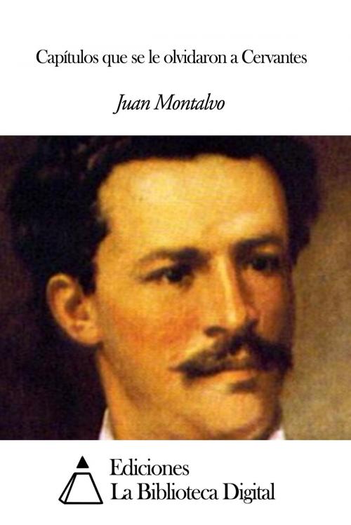 Cover of the book Capítulos que se le olvidaron a Cervantes by Juan Montalvo, Ediciones la Biblioteca Digital