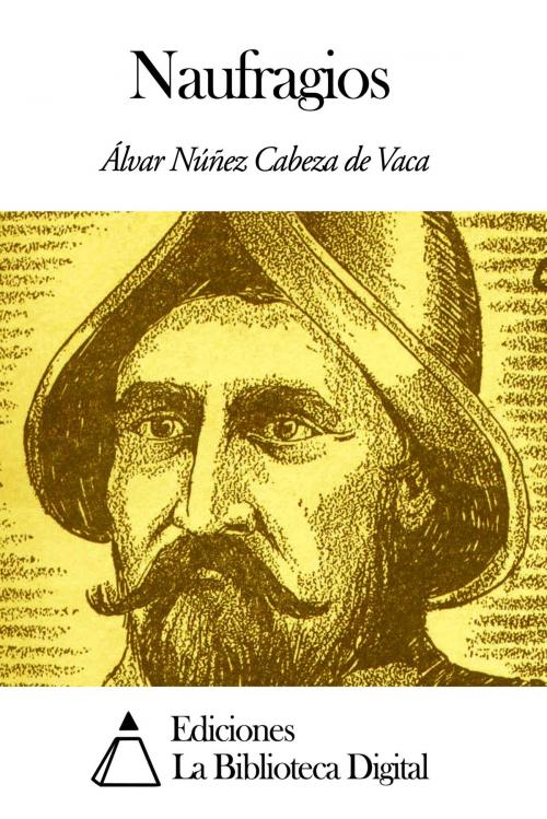 Cover of the book Naufragios by Álvar Núñez Cabeza de Vaca, Ediciones la Biblioteca Digital