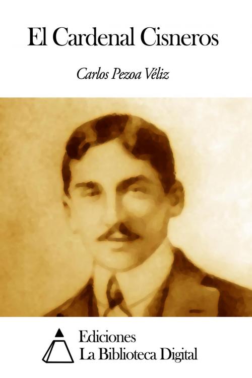 Cover of the book El Cardenal Cisneros by Carlos Pezoa Véliz, Ediciones la Biblioteca Digital
