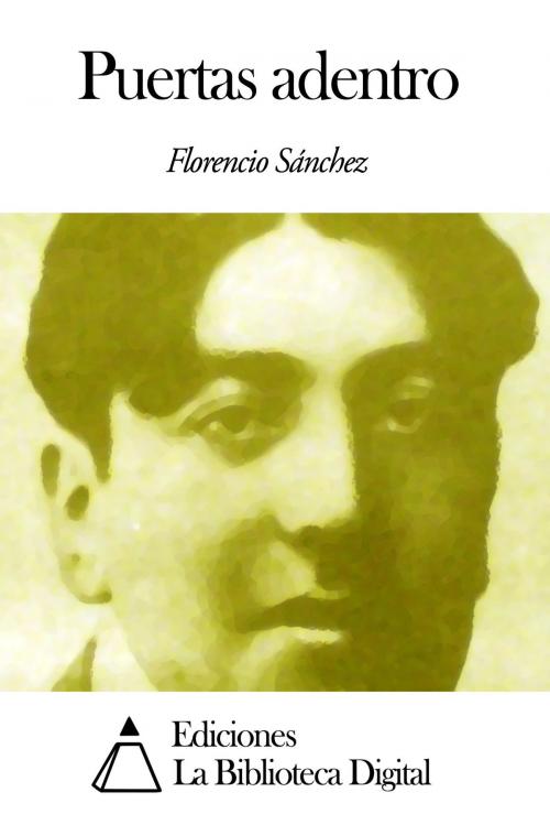 Cover of the book Puertas adentro by Florencio Sánchez, Ediciones la Biblioteca Digital