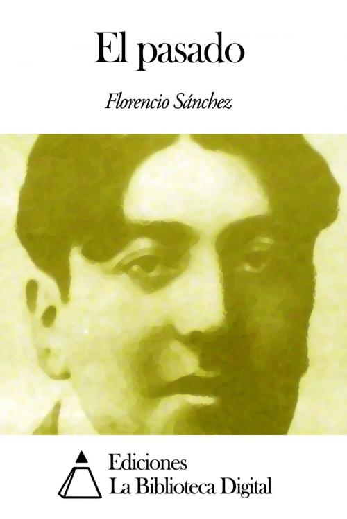 Cover of the book El pasado by Florencio Sánchez, Ediciones la Biblioteca Digital