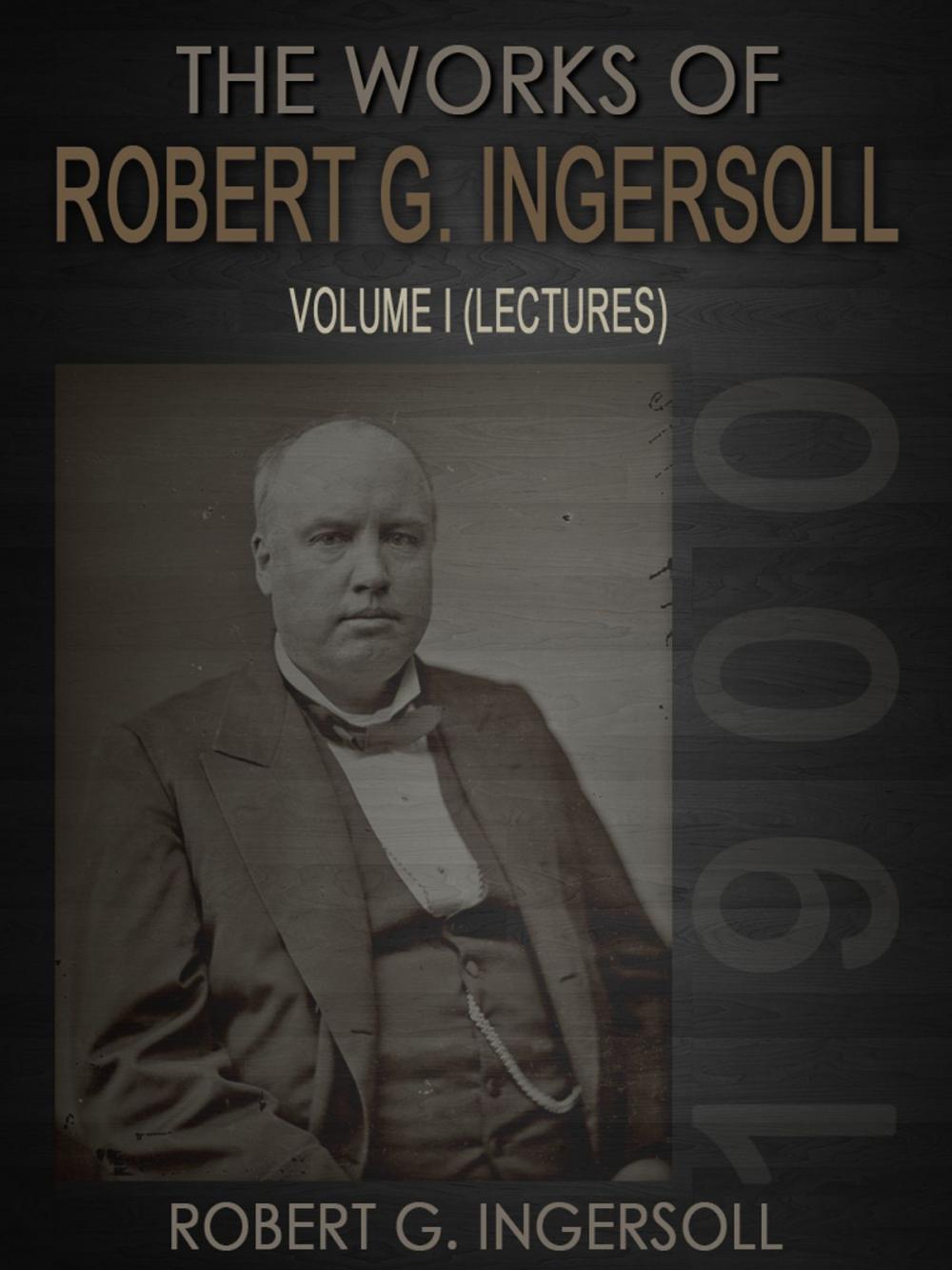 Big bigCover of The Works of Robert G. Ingersoll Volume I