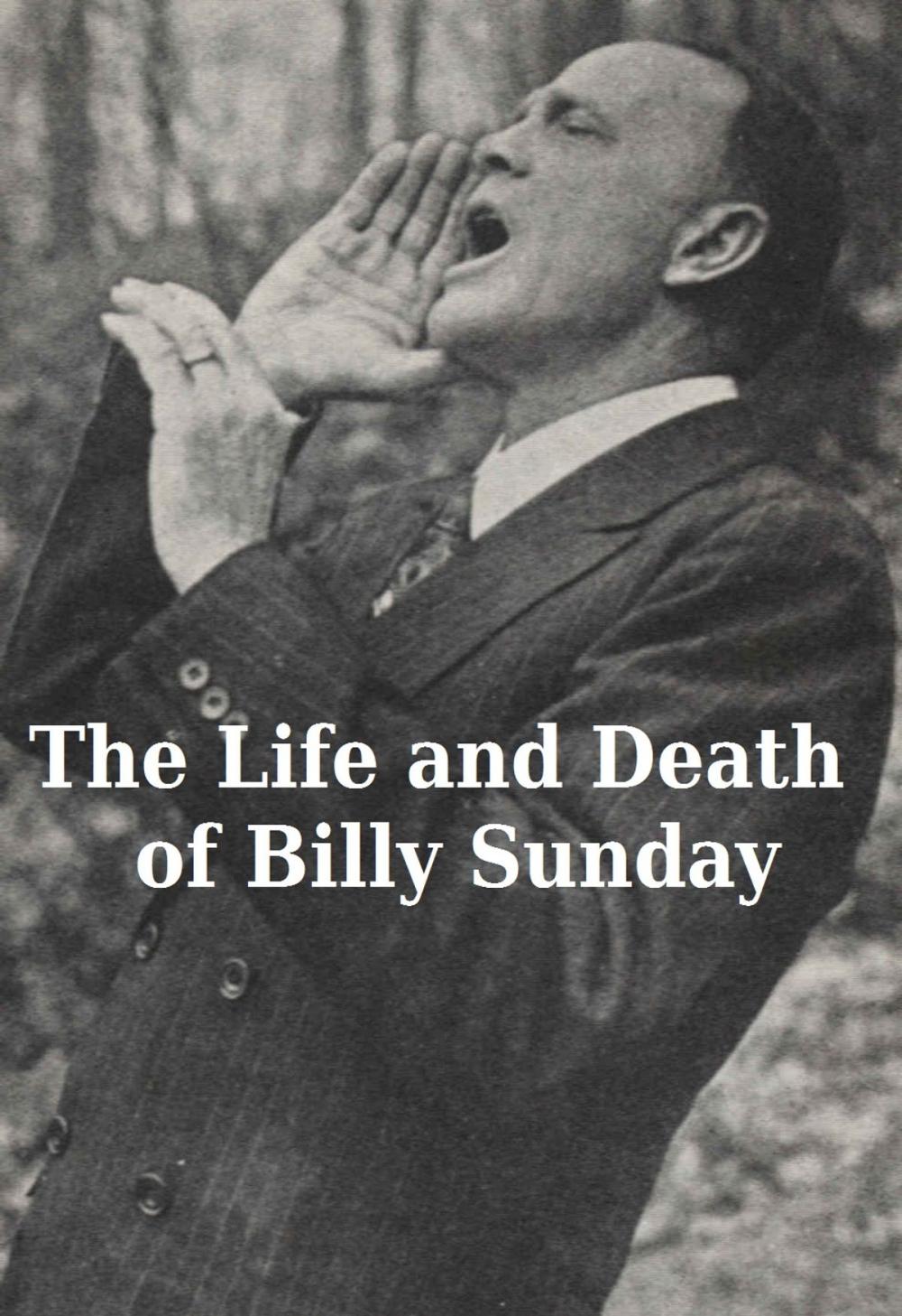 Big bigCover of The Life and Death of Billy Sunday