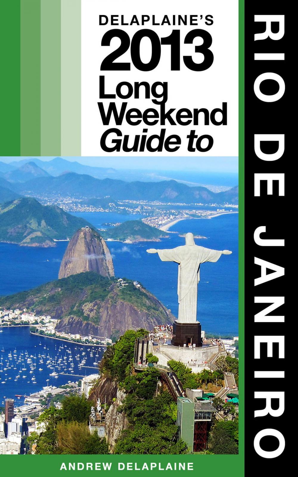 Big bigCover of Delaplaine’s 2013 Long Weekend Guide to Rio de Janeiro