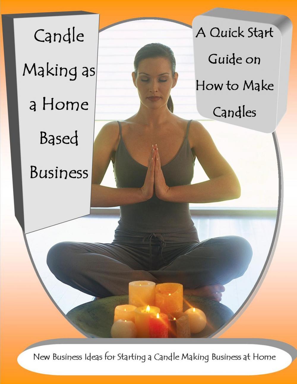 Big bigCover of Candle Making as a Home Based Business New Business Ideas for Starting a Candle Making Business at Home