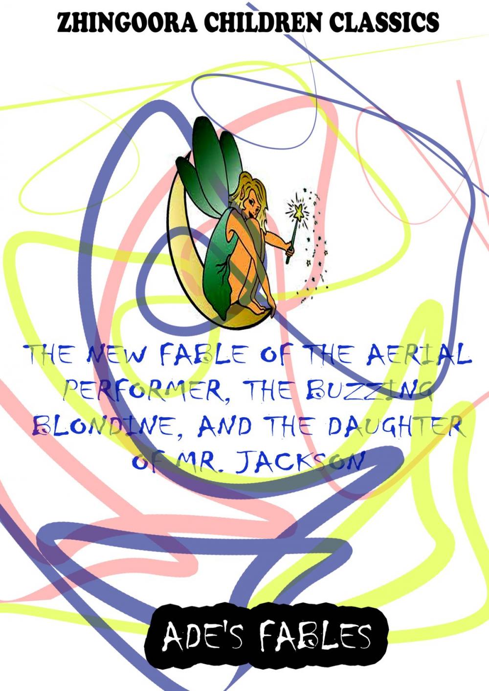 Big bigCover of The New Fable Of The Aerial Performer, The Buzzing Blondine, And The Daughter Of Mr. Jackson