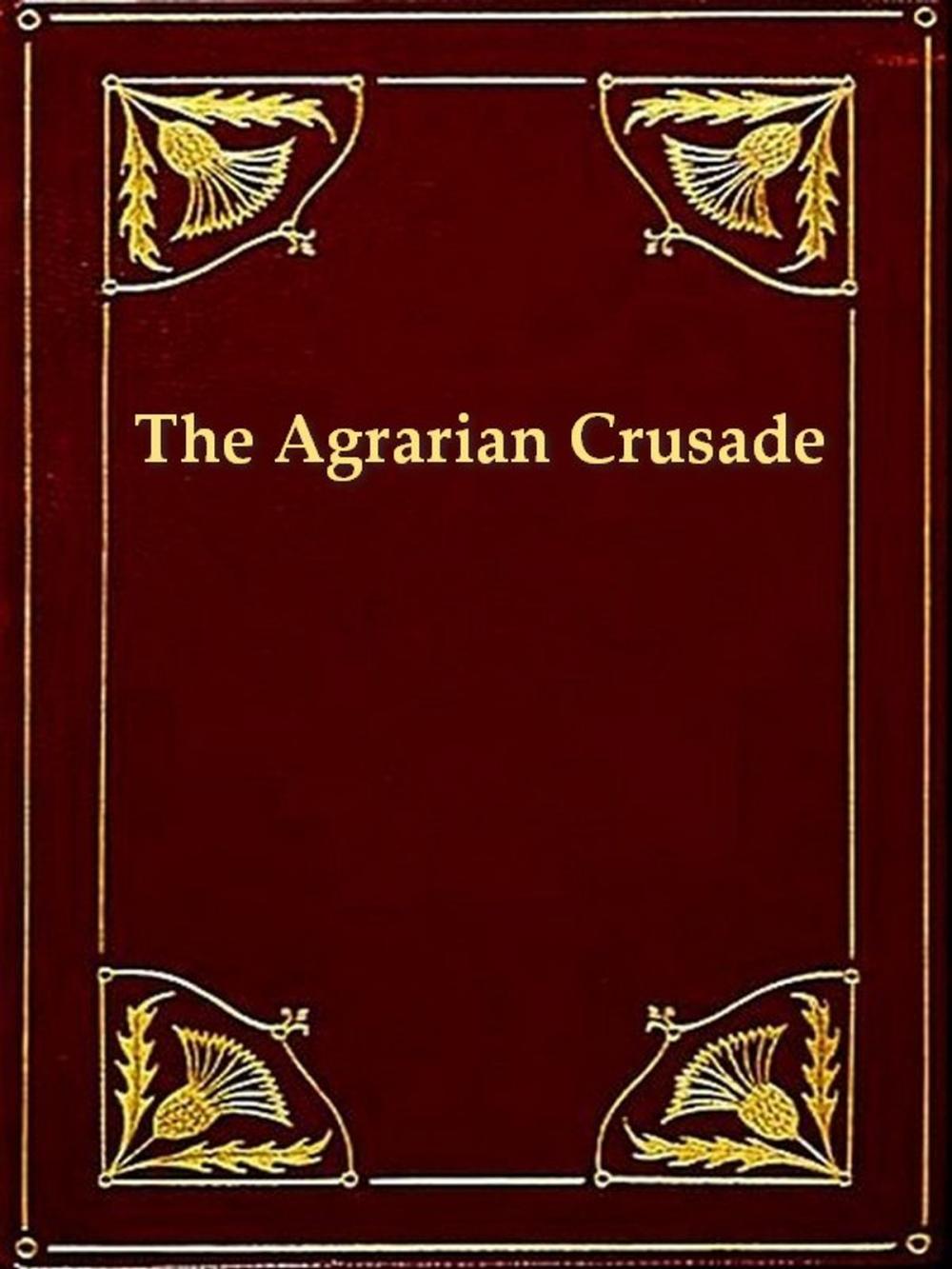 Big bigCover of The Agrarian Crusade: A Chronicle of the Farmer in Politics