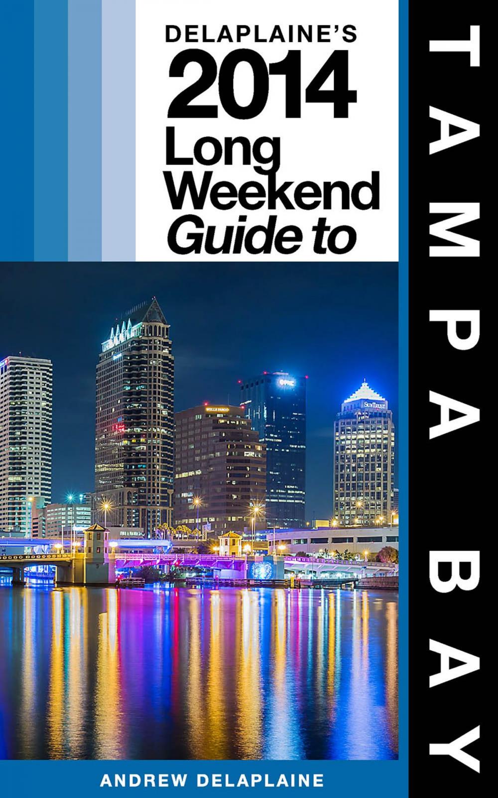 Big bigCover of Delaplaine’s 2013 Long Weekend Guide to Tampa Bay