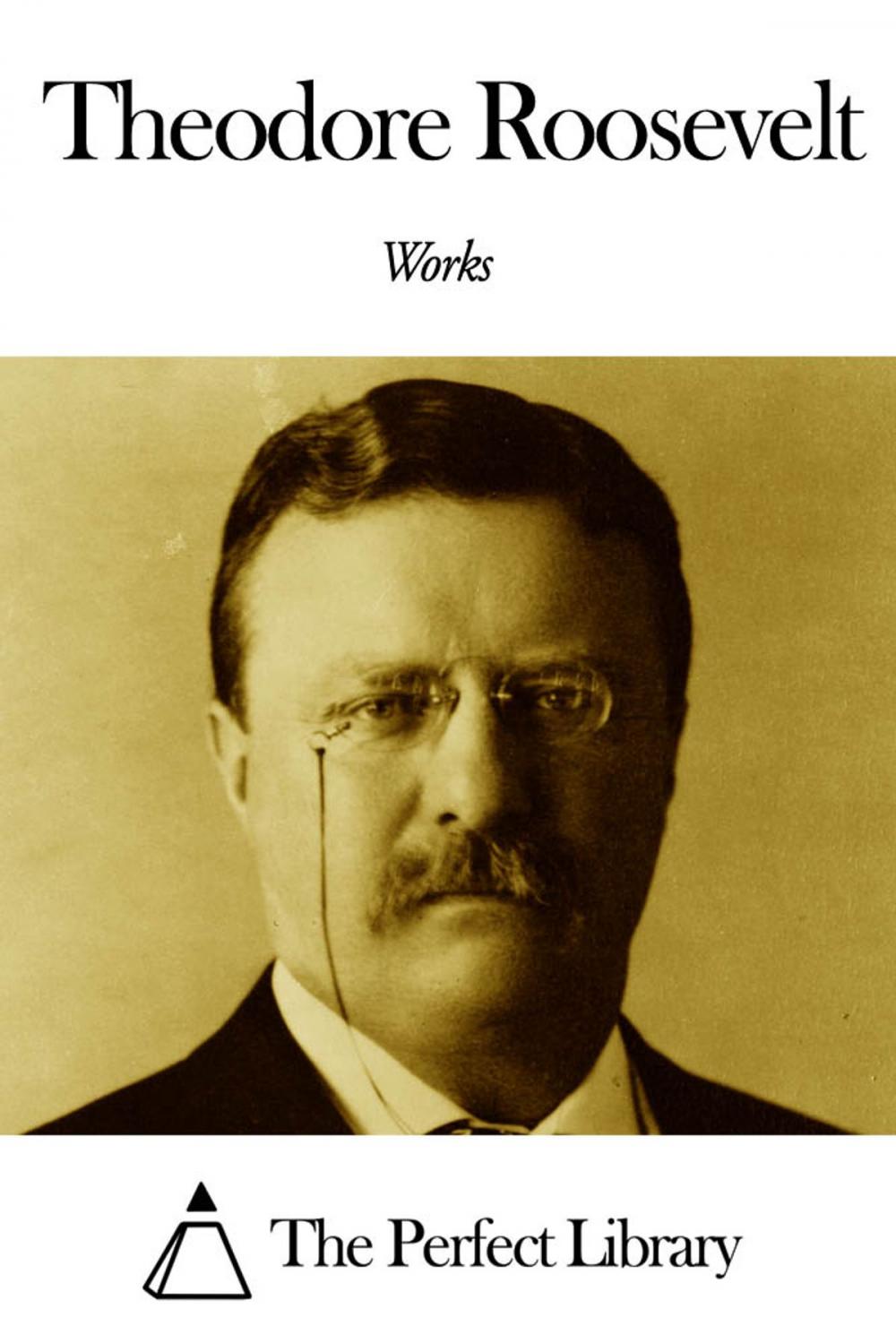 Big bigCover of Works of Theodore Roosevelt