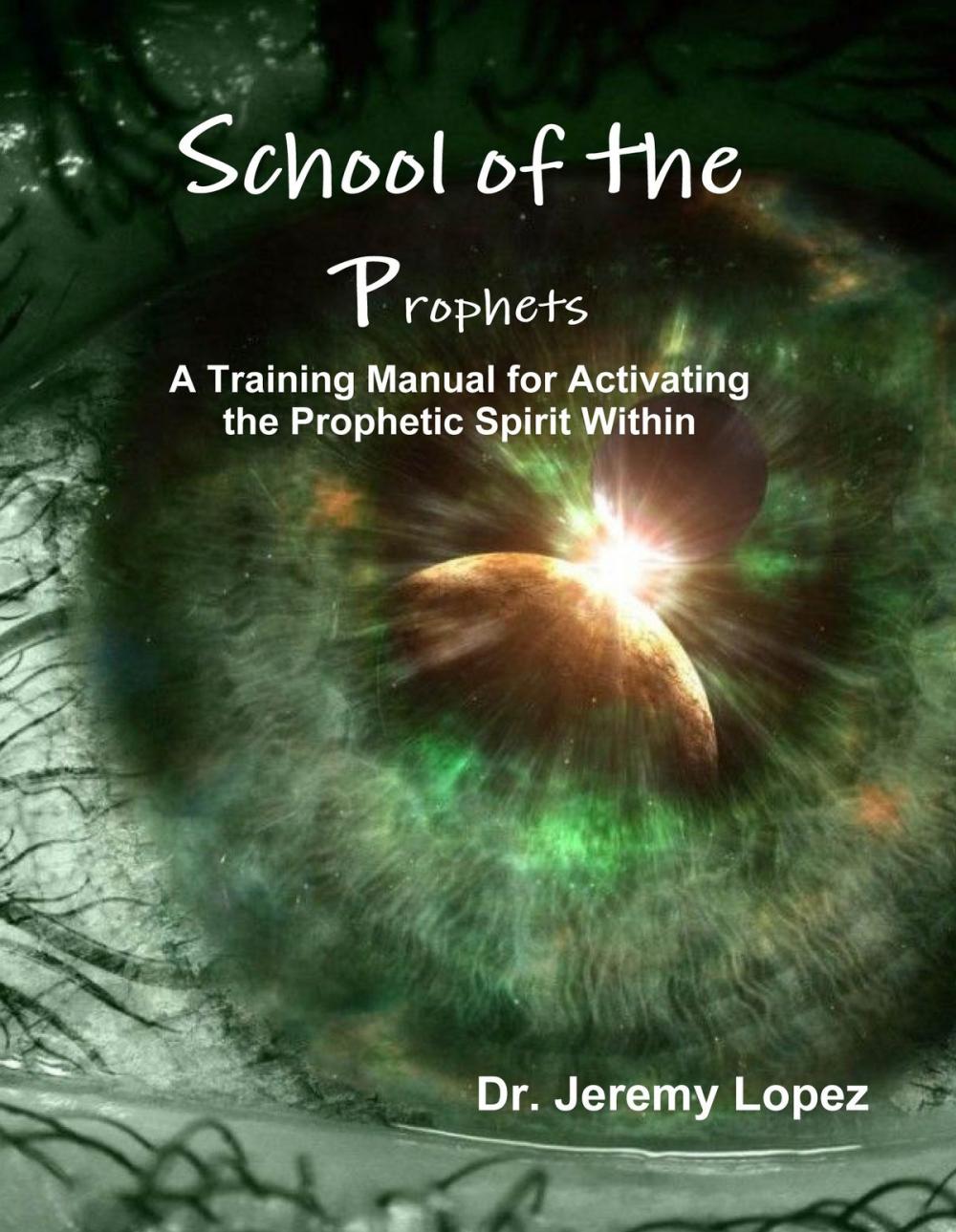 Big bigCover of School of the Prophets A Training Manual for Activating the Prophetic Spirit Within