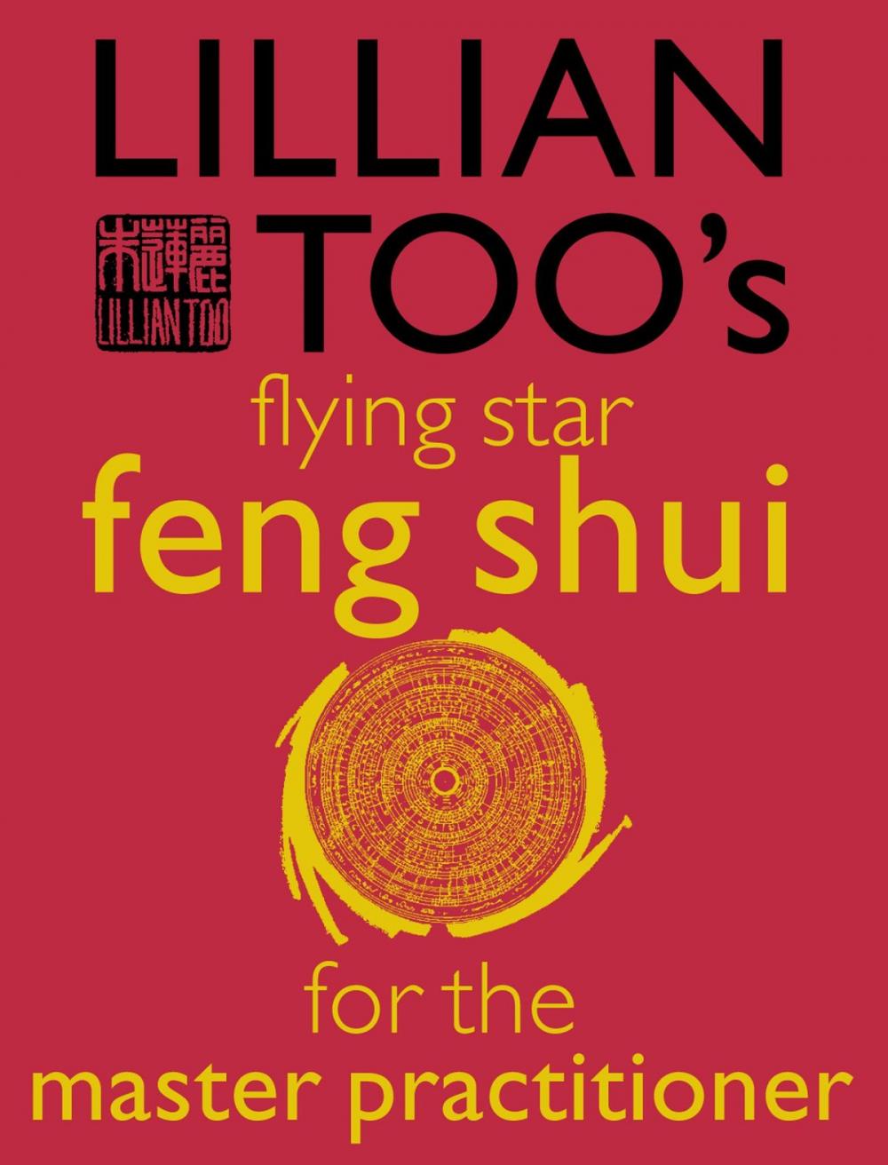 Big bigCover of Lillian Too’s Flying Star Feng Shui For The Master Practitioner