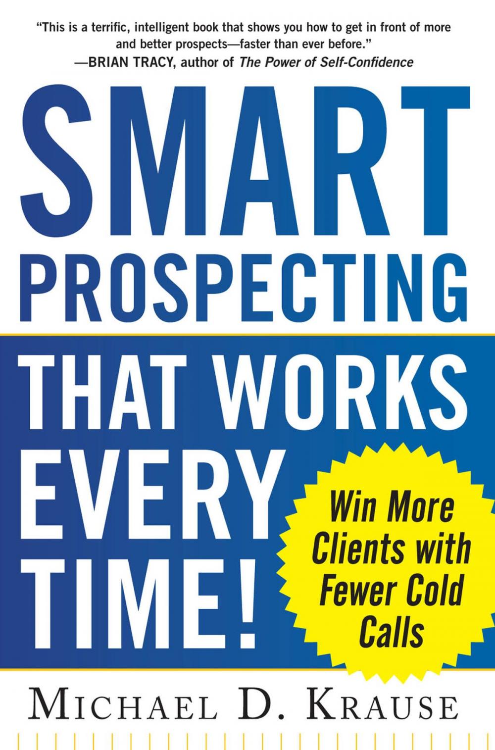 Big bigCover of Smart Prospecting That Works Every Time!: Win More Clients with Fewer Cold Calls