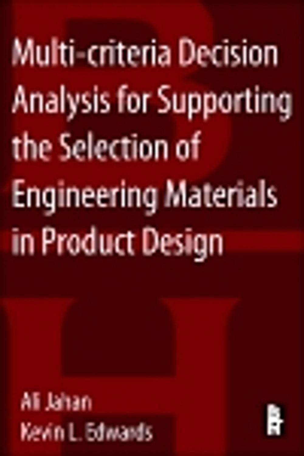 Big bigCover of Multi-criteria Decision Analysis for Supporting the Selection of Engineering Materials in Product Design