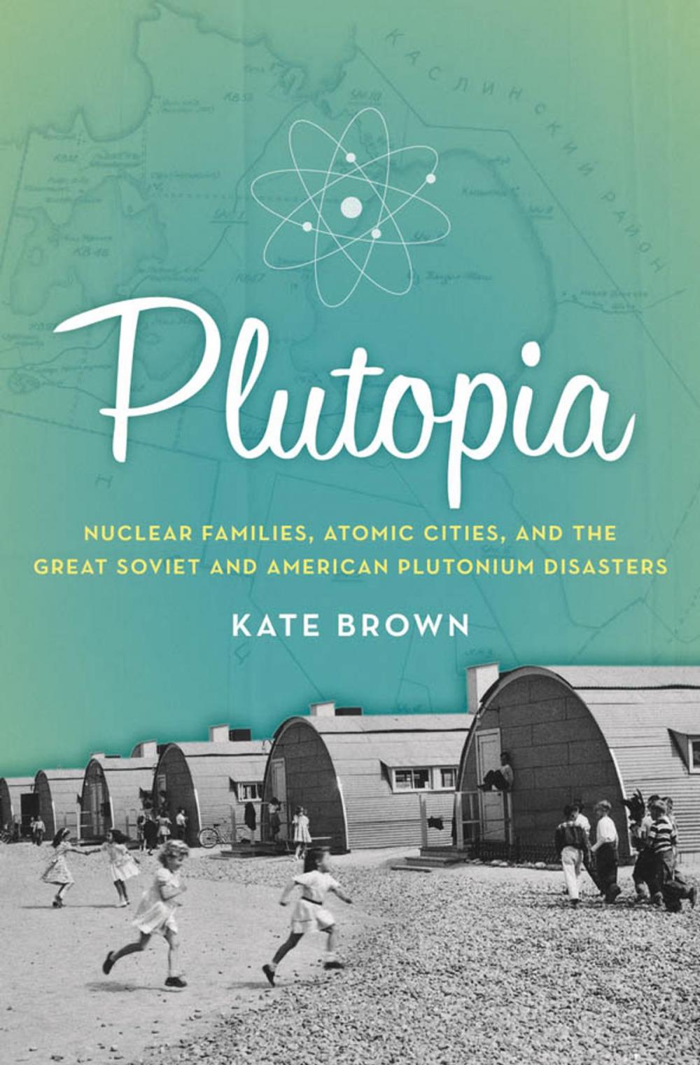 Big bigCover of Plutopia: Nuclear Families, Atomic Cities, and the Great Soviet and American Plutonium Disasters