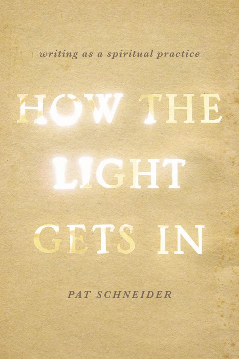 Big bigCover of How the Light Gets In: Writing as a Spiritual Practice