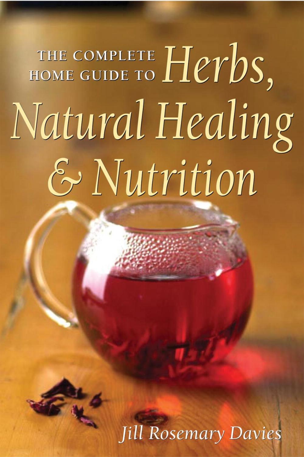 Big bigCover of The Complete Home Guide to Herbs, Natural Healing, and Nutrition