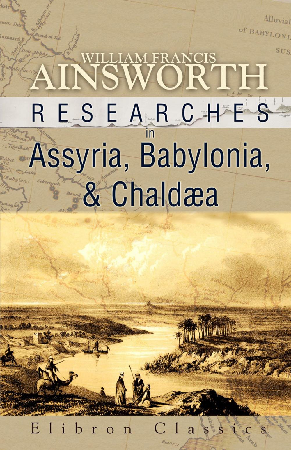 Big bigCover of Researches in Assyria, Babylonia, and Chalaea.