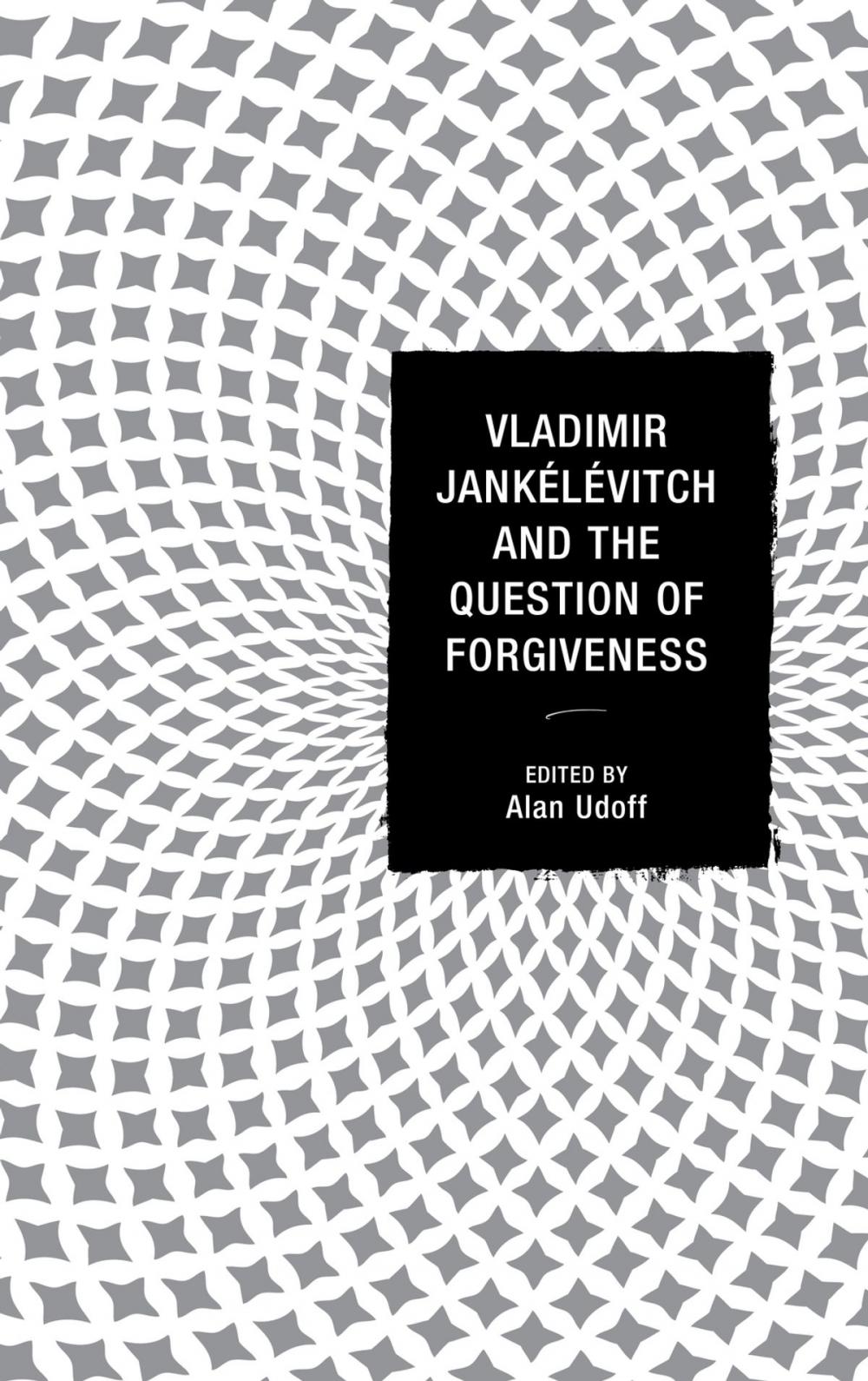 Big bigCover of Vladimir Jankélévitch and the Question of Forgiveness