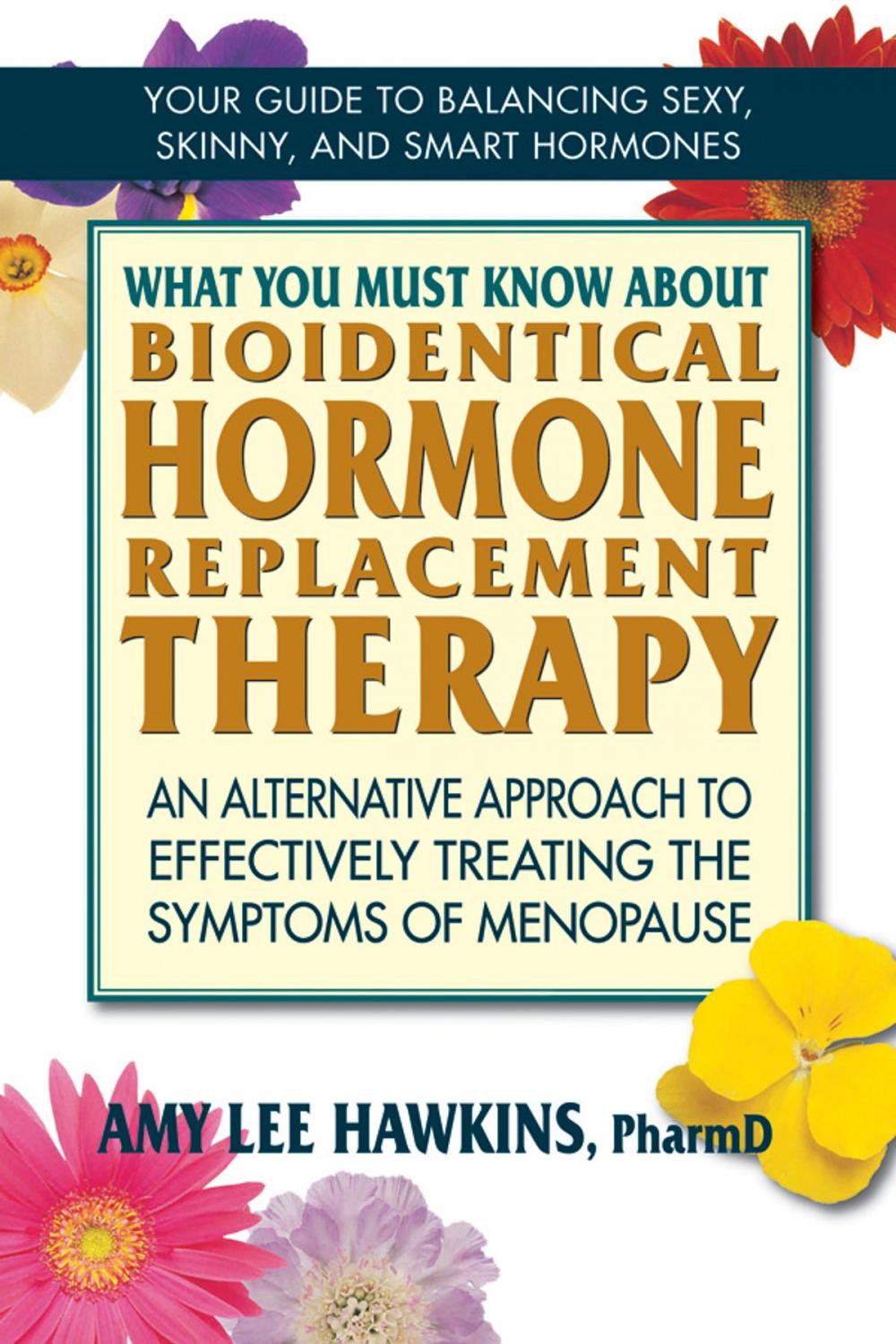 Big bigCover of What You Must Know About Bioidentical Hormone Replacement Therapy