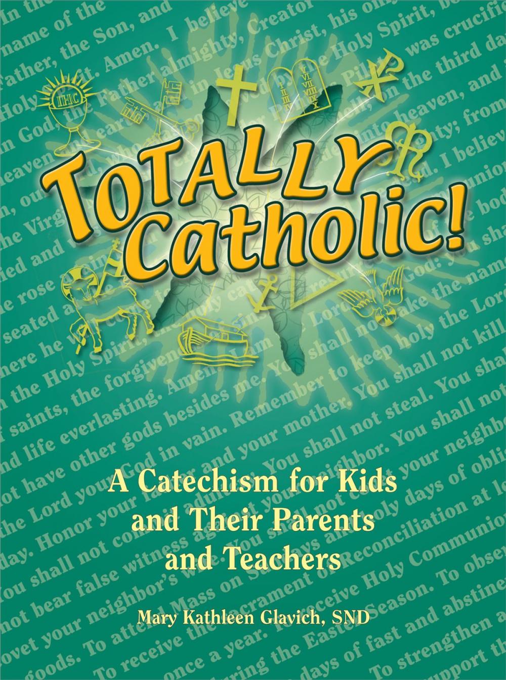 Big bigCover of Totally Catholic: A Catechism for Kids and Their Parents and Their Teachers