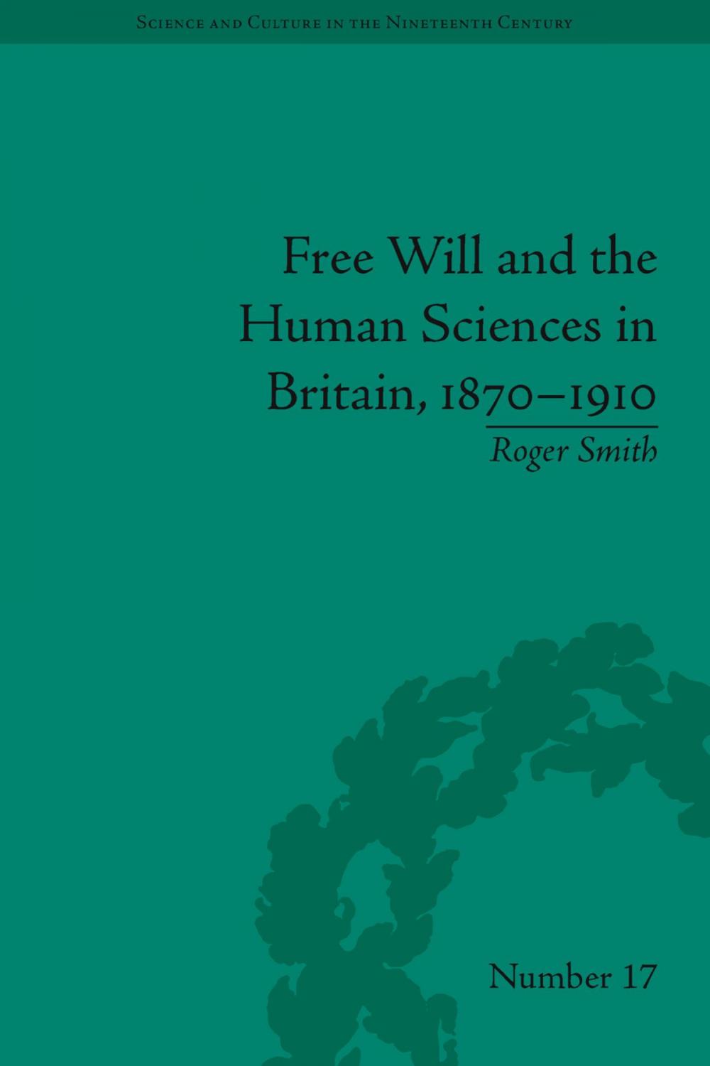 Big bigCover of Free Will and the Human Sciences in Britain, 1870-1910