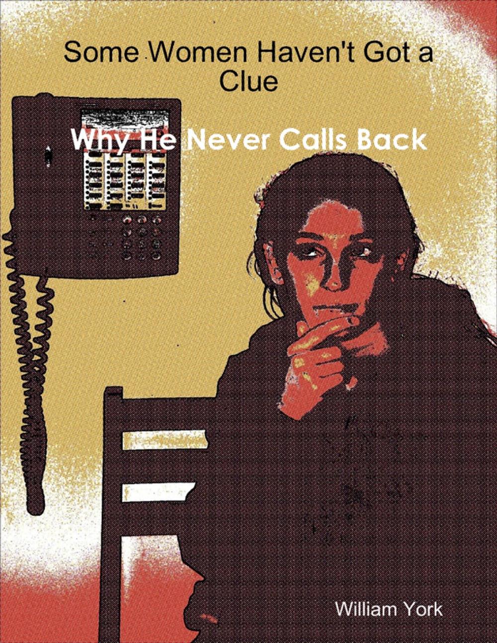 Big bigCover of Some Women Haven't Got a Clue: Why He Never Called Back