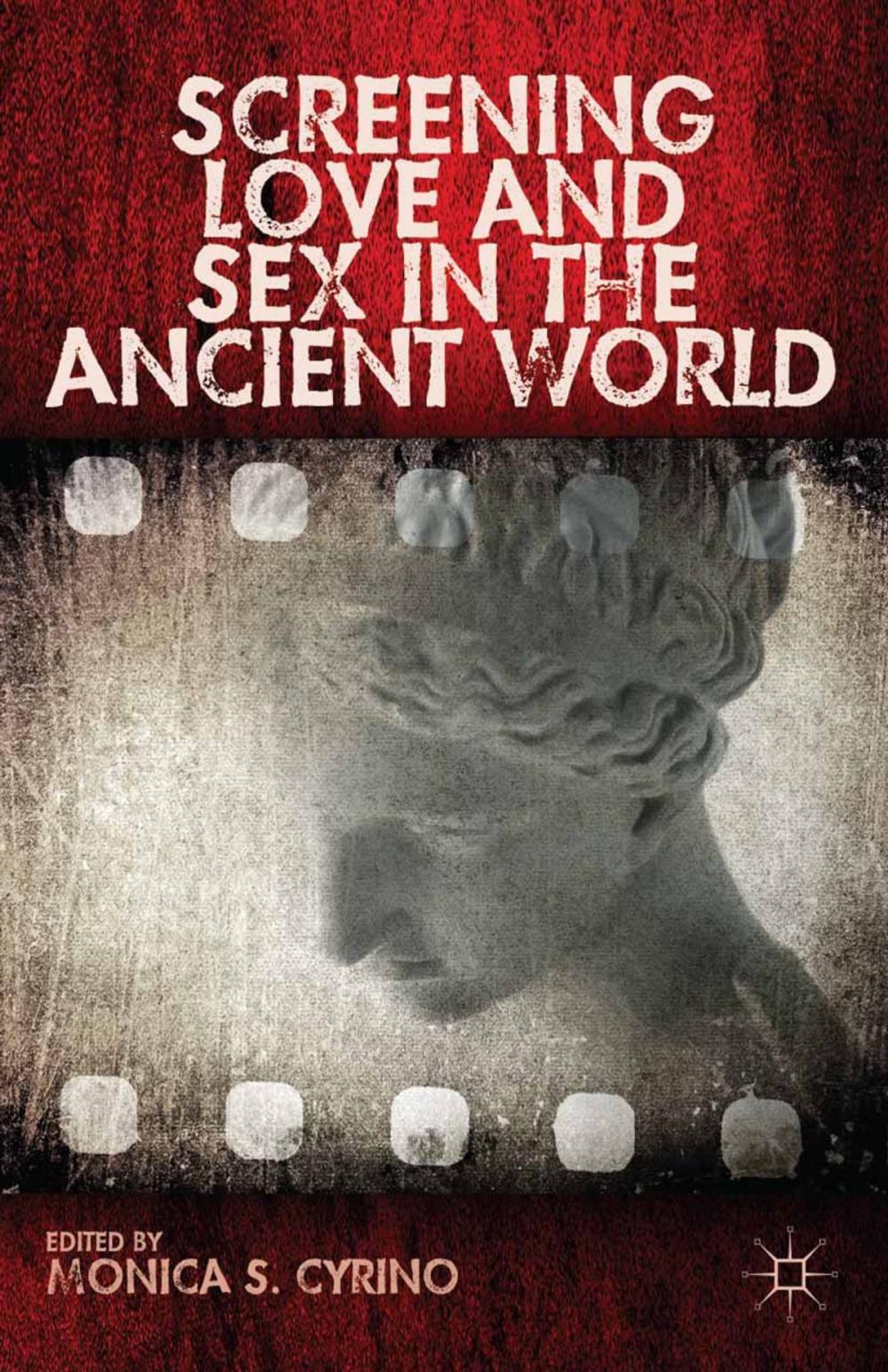 Big bigCover of Screening Love and Sex in the Ancient World