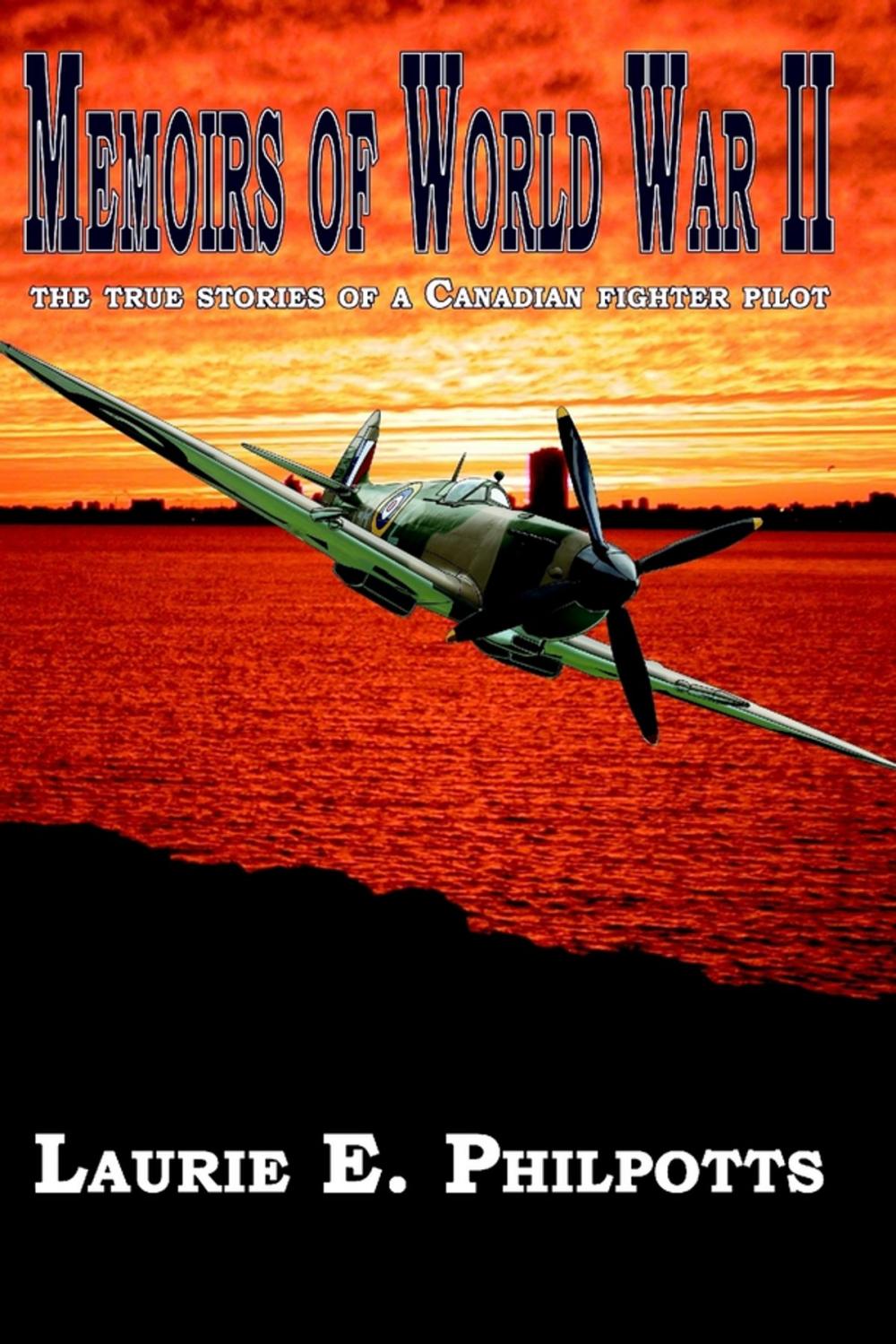 Big bigCover of Memoirs of World War II: The True Story of a Canadian Fighter Pilot