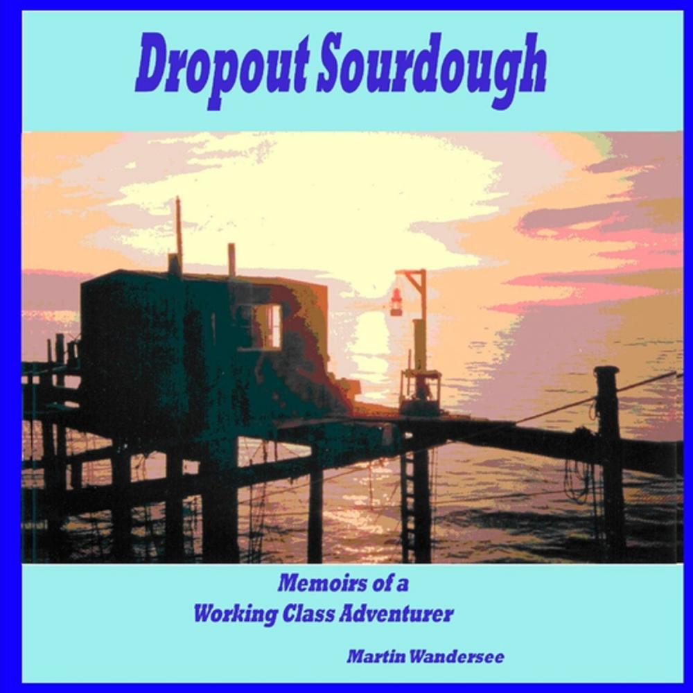 Big bigCover of Dropout Sourdough: Memoirs of a Working Class Adventurer