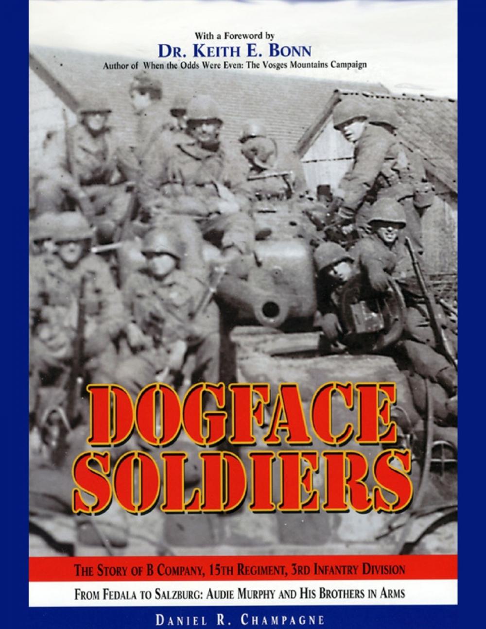 Big bigCover of Dogface Soldiers: The Story of B Company, 15th Regiment, 3rd Infantry Division From Fedala to Salzburg: Audie Murphy and His Brothers in Arms