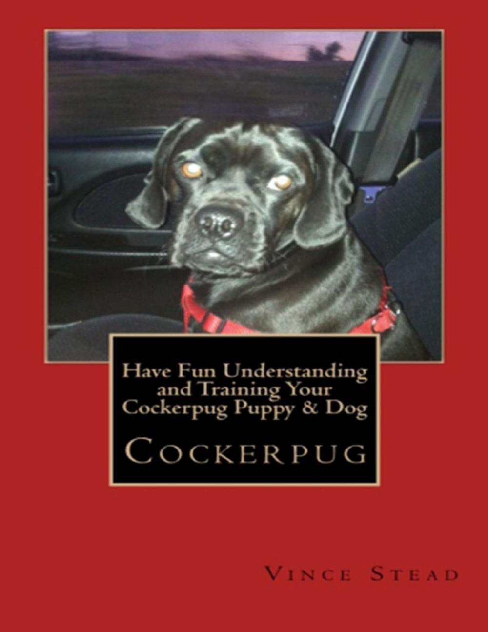 Big bigCover of Cockerpug: Have Fun Understanding and Training Your Cockerpug Puppy & Dog