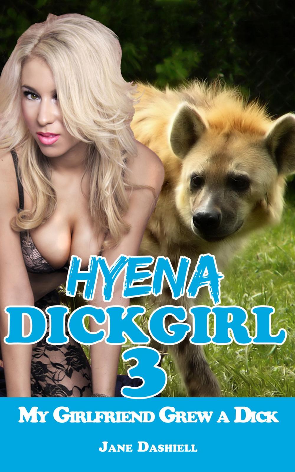 Big bigCover of Hyena Dickgirl 3: My Girlfriend Grew a Dick (Futanari/ Shemale Erotica)