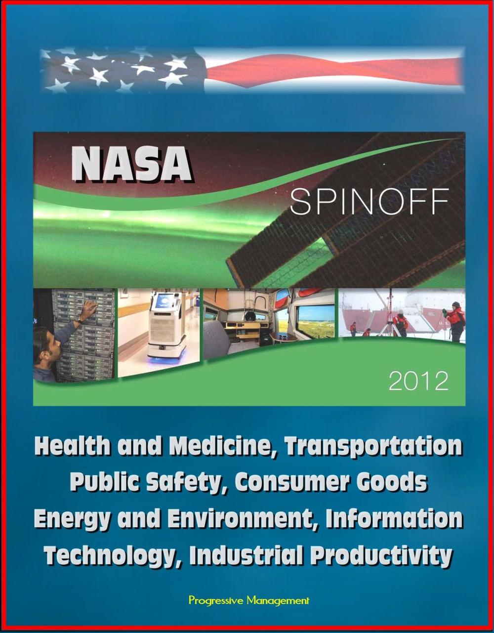 Big bigCover of NASA Spinoff 2012: Health and Medicine, Transportation, Public Safety, Consumer Goods, Energy and Environment, Information Technology, Industrial Productivity