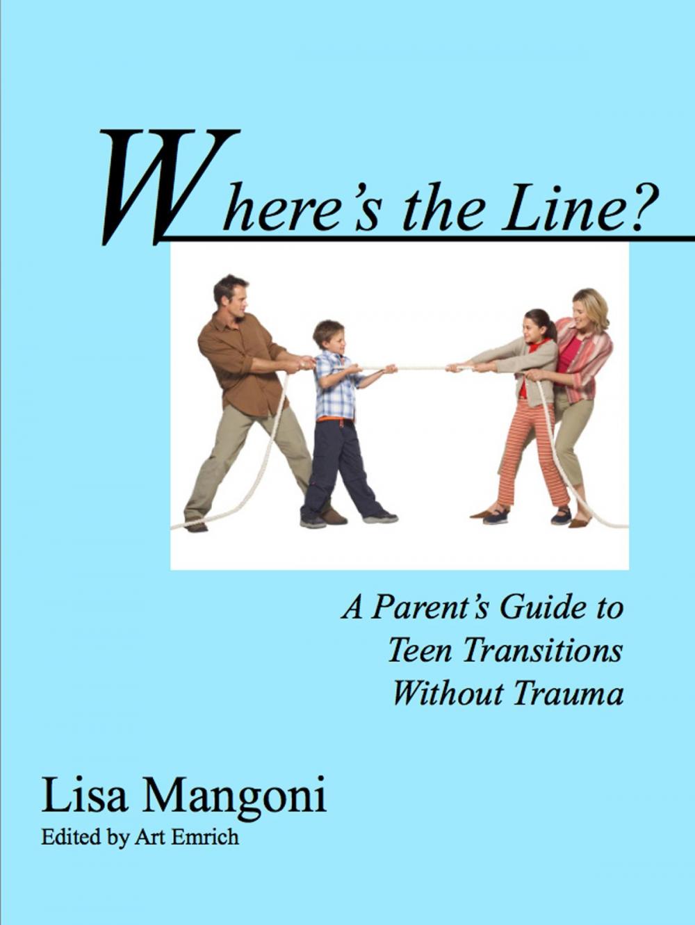 Big bigCover of Where's the Line? A Parent's Guide to Teen Transitions without Trauma