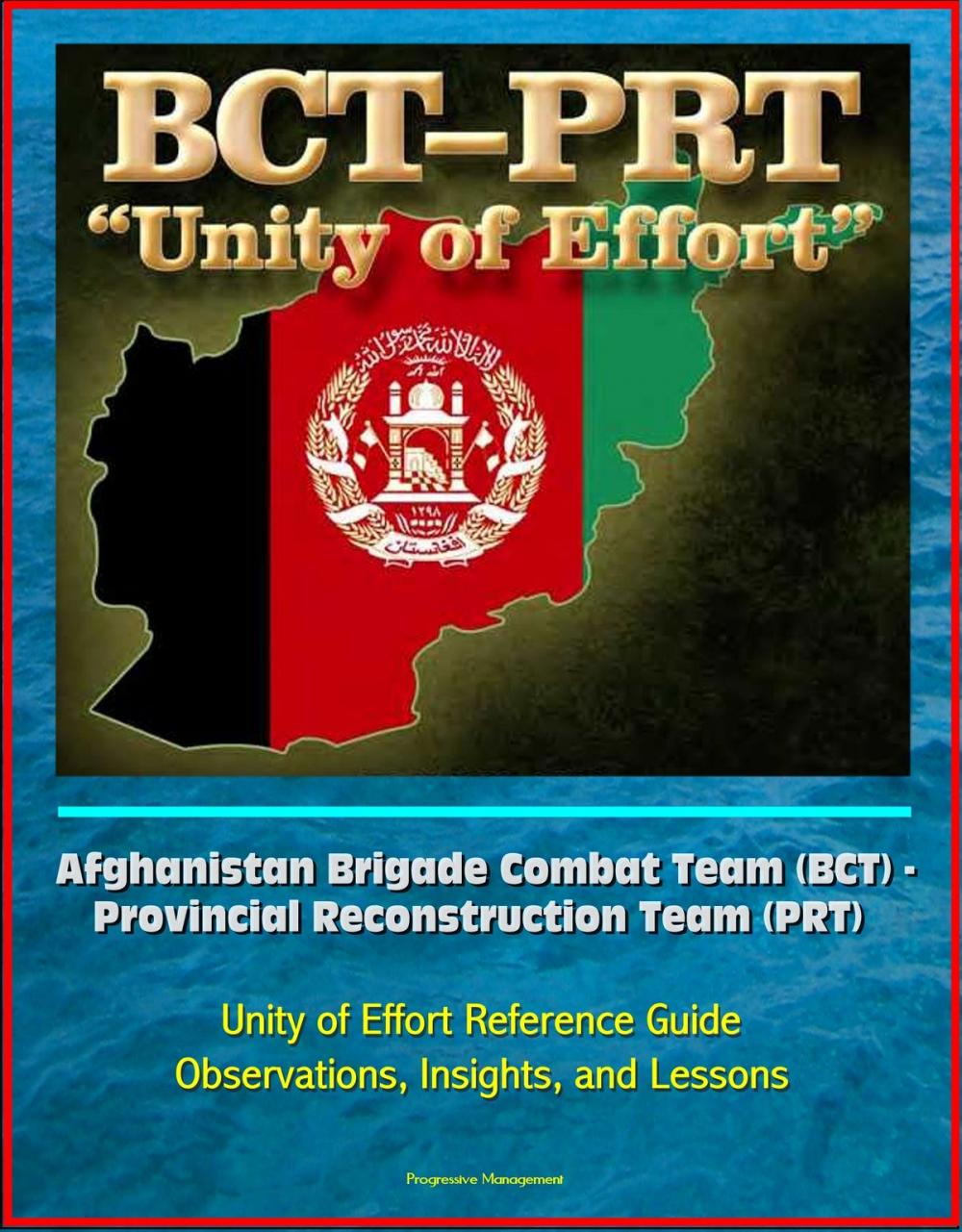 Big bigCover of Afghanistan Brigade Combat Team (BCT) - Provincial Reconstruction Team (PRT) Unity of Effort Reference Guide, Observations, Insights, and Lessons