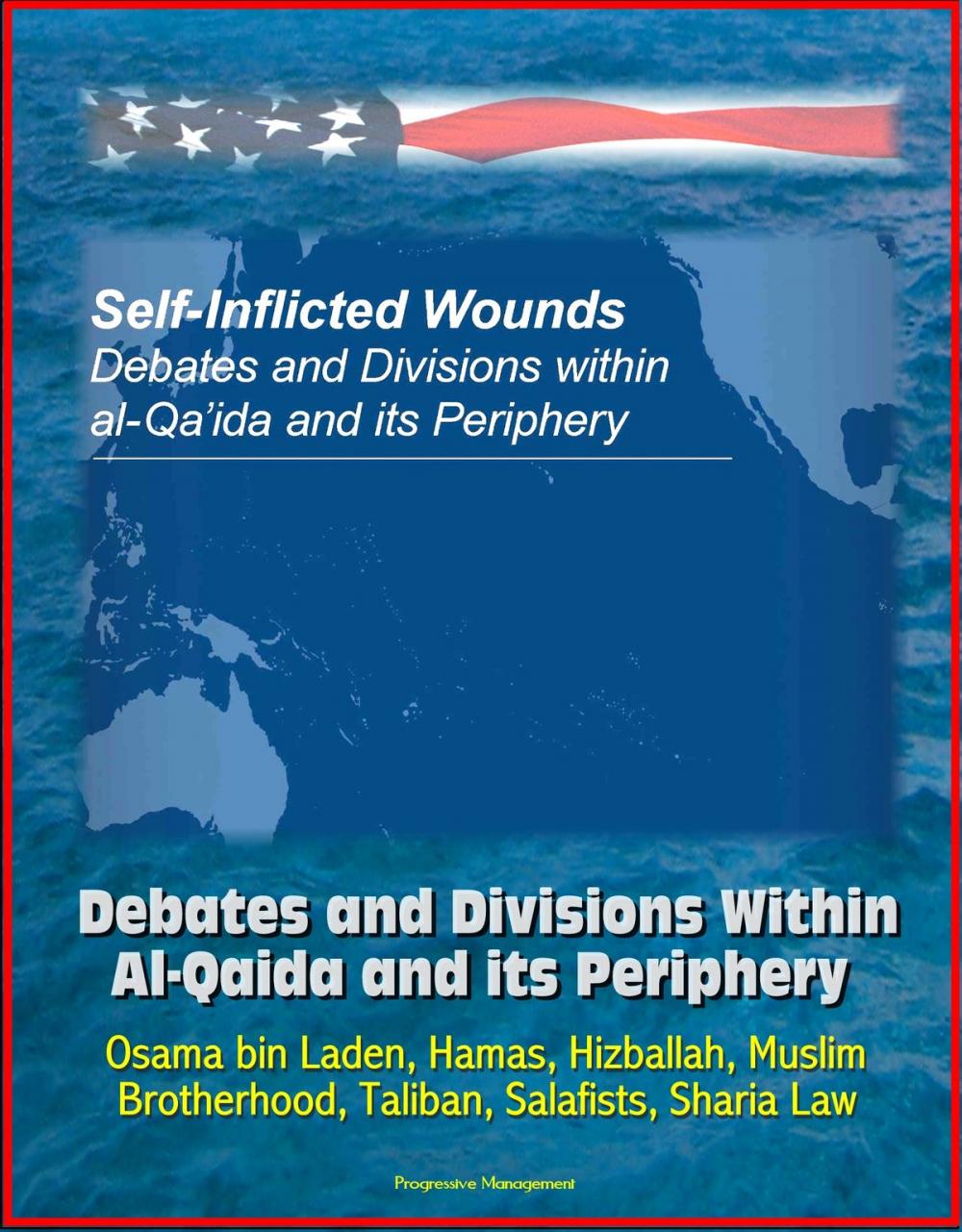 Big bigCover of Self-Inflicted Wounds: Debates and Divisions Within Al-Qaida and its Periphery - Osama bin Laden, Hamas, Hizballah, Muslim Brotherhood, Taliban, Salafists, Sharia Law