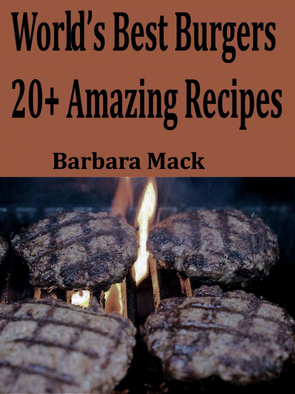 Big bigCover of World's Best Burgers: 20+ Amazing Recipes