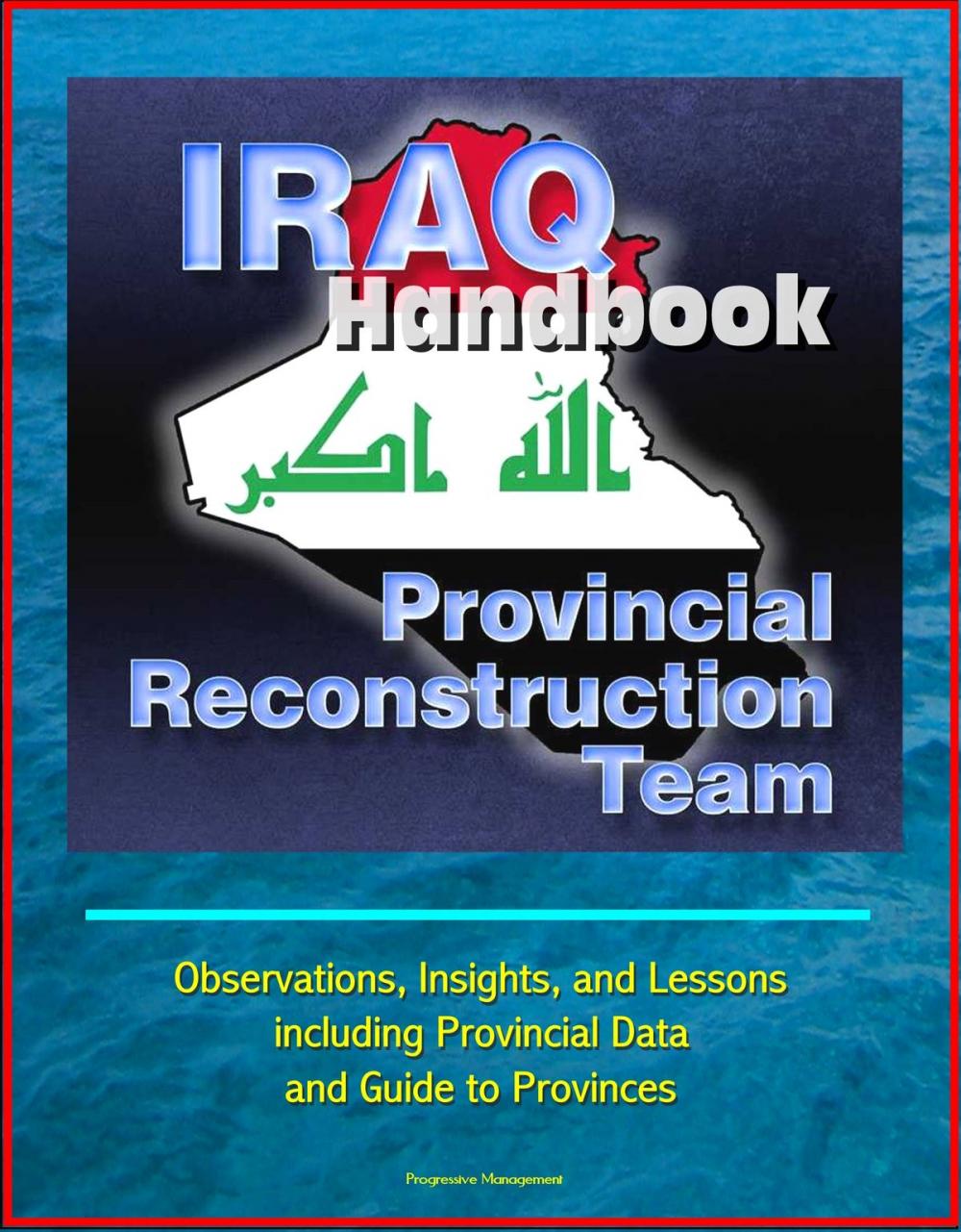 Big bigCover of Iraq Handbook: Provincial Reconstruction Team (PRT) - Observations, Insights, and Lessons, including Provincial Data and Guide to Provinces